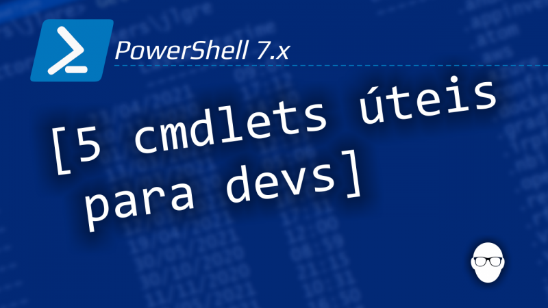 PowerShell – 5 cmdlets úteis para desenvolvedores