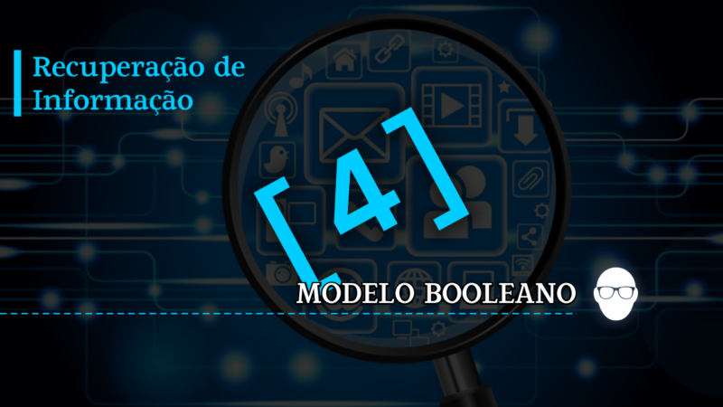 Introdução à Recuperação de Informação #04 Modelo Booleano